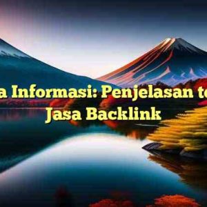 Lentera Informasi: Penjelasan tentang Jasa Backlink